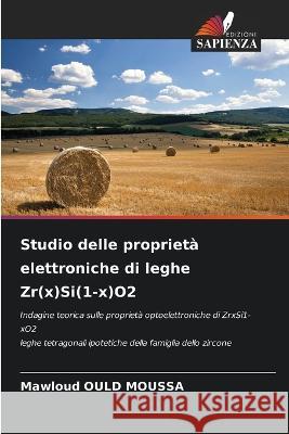 Studio delle proprieta elettroniche di leghe Zr(x)Si(1-x)O2 Mawloud Ould Moussa   9786205978467