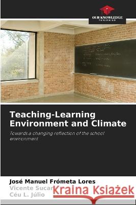 Teaching-Learning Environment and Climate Jose Manuel Frometa Lores Vicente Sucar Ceu L Julio 9786205978672