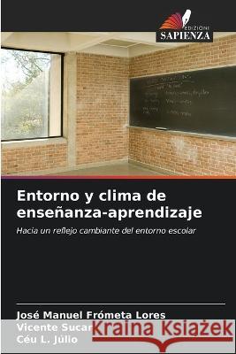 Entorno y clima de ensenanza-aprendizaje Jose Manuel Frometa Lores Vicente Sucar Ceu L Julio 9786205978689