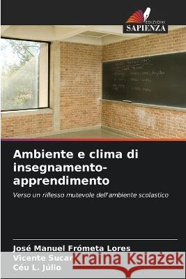 Ambiente e clima di insegnamento-apprendimento Jose Manuel Frometa Lores Vicente Sucar Ceu L Julio 9786205978702