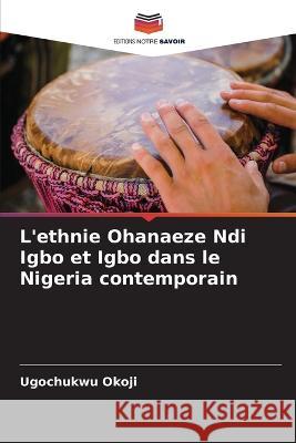 L'ethnie Ohanaeze Ndi Igbo et Igbo dans le Nigeria contemporain Ugochukwu Okoji   9786205978818 Editions Notre Savoir