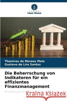Die Beherrschung von Indikatoren fur ein effizientes Finanzmanagement Thamires de Moraes Melo Gustavo de Lira Santos  9786205979136 Verlag Unser Wissen