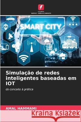 Simulacao de redes inteligentes baseadas em IOT Amal Hammami   9786205979242