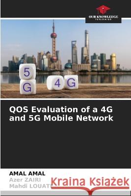 QOS Evaluation of a 4G and 5G Mobile Network Amal Amal Azer Zairi Mahdi Louati 9786205979334