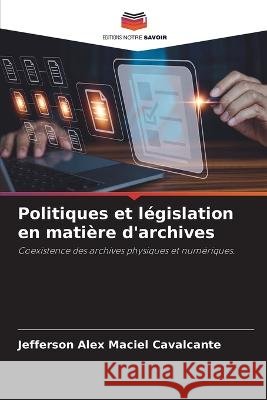 Politiques et legislation en matiere d'archives Jefferson Alex Maciel Cavalcante   9786205979440 Editions Notre Savoir