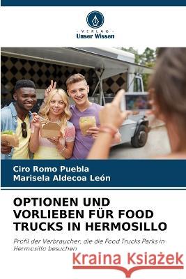 Optionen Und Vorlieben Fur Food Trucks in Hermosillo Ciro Romo Puebla Marisela Aldecoa Leon  9786205979631 Verlag Unser Wissen