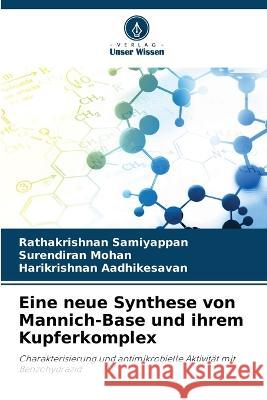 Eine neue Synthese von Mannich-Base und ihrem Kupferkomplex Rathakrishnan Samiyappan Surendiran Mohan Harikrishnan Aadhikesavan 9786205980095 Verlag Unser Wissen