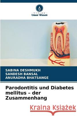 Parodontitis und Diabetes mellitus - der Zusammenhang Sabina Deshmukh Sandesh Bansal Anuradha Bhatsange 9786205981245