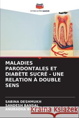 Maladies Parodontales Et Diabete Sucre - Une Relation A Double Sens Sabina Deshmukh Sandesh Bansal Anuradha Bhatsange 9786205981269