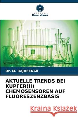 Aktuelle Trends Bei Kupfer(ii) Chemosensoren Auf Fluoreszenzbasis Dr M Rajasekar   9786205981306