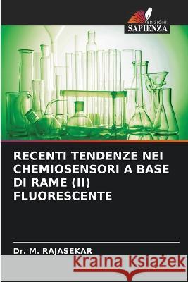 Recenti Tendenze Nei Chemiosensori a Base Di Rame (II) Fluorescente Dr M Rajasekar   9786205981337 Edizioni Sapienza