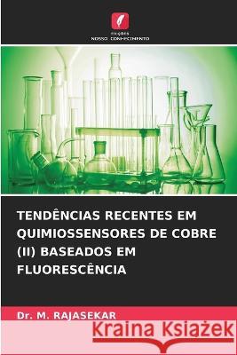 Tendencias Recentes Em Quimiossensores de Cobre (II) Baseados Em Fluorescencia Dr M Rajasekar   9786205981344 Edicoes Nosso Conhecimento