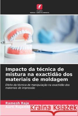 Impacto da tecnica de mistura na exactidao dos materiais de moldagem Ramesh Raja Aarti Rajambigai  9786205981399 Edicoes Nosso Conhecimento