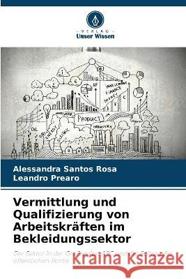 Vermittlung und Qualifizierung von Arbeitskraften im Bekleidungssektor Alessandra Santos Rosa Leandro Prearo  9786205982020
