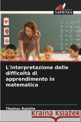 L'interpretazione delle difficolta di apprendimento in matematica Thomas Rajotte   9786205982082