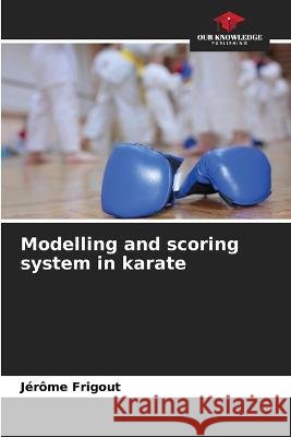 Modelling and scoring system in karate Jerome Frigout   9786205982273