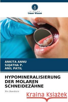 Hypomineralisierung Der Molaren Schneidezahne Ankita Annu Sujatha P Patil 9786205982389