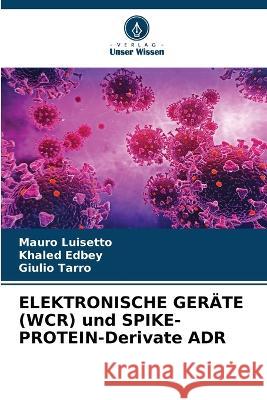 ELEKTRONISCHE GERAETE (WCR) und SPIKE-PROTEIN-Derivate ADR Mauro Luisetto Khaled Edbey Giulio Tarro 9786205982495