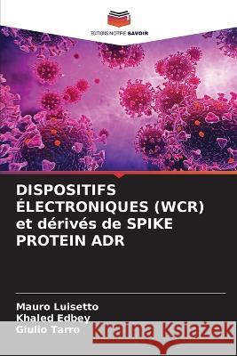 DISPOSITIFS ELECTRONIQUES (WCR) et derives de SPIKE PROTEIN ADR Mauro Luisetto Khaled Edbey Giulio Tarro 9786205982518 Editions Notre Savoir