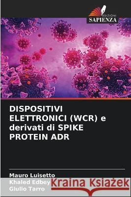 DISPOSITIVI ELETTRONICI (WCR) e derivati di SPIKE PROTEIN ADR Mauro Luisetto Khaled Edbey Giulio Tarro 9786205982525 Edizioni Sapienza