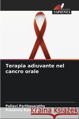 Terapia adiuvante nel cancro orale Pallavi Parthasarathy Prasanna Kumar D  9786205983256 Edizioni Sapienza