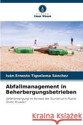 Abfallmanagement in Beherbergungsbetrieben Ivan Ernesto Tigselema Sanchez   9786205983829