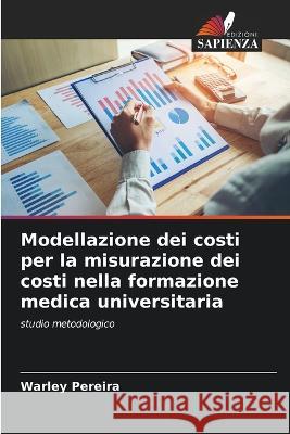 Modellazione dei costi per la misurazione dei costi nella formazione medica universitaria Warley Pereira   9786205983928