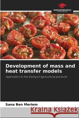 Development of mass and heat transfer models Sana Ben Meriem   9786205984314 Our Knowledge Publishing