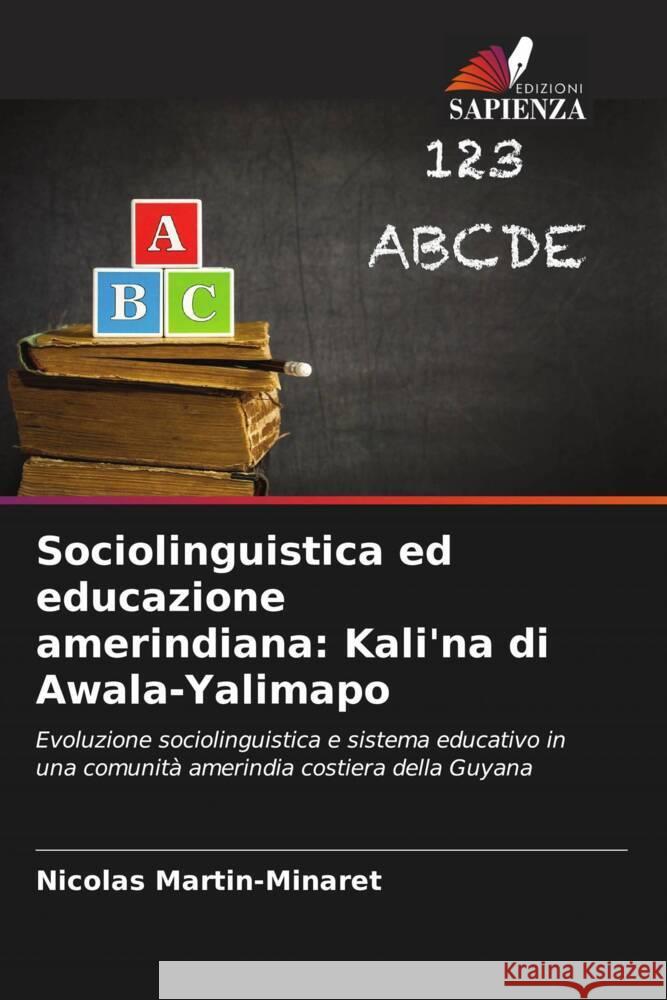 Sociolinguistica ed educazione amerindiana: Kali'na di Awala-Yalimapo Nicolas Martin-Minaret   9786205984406