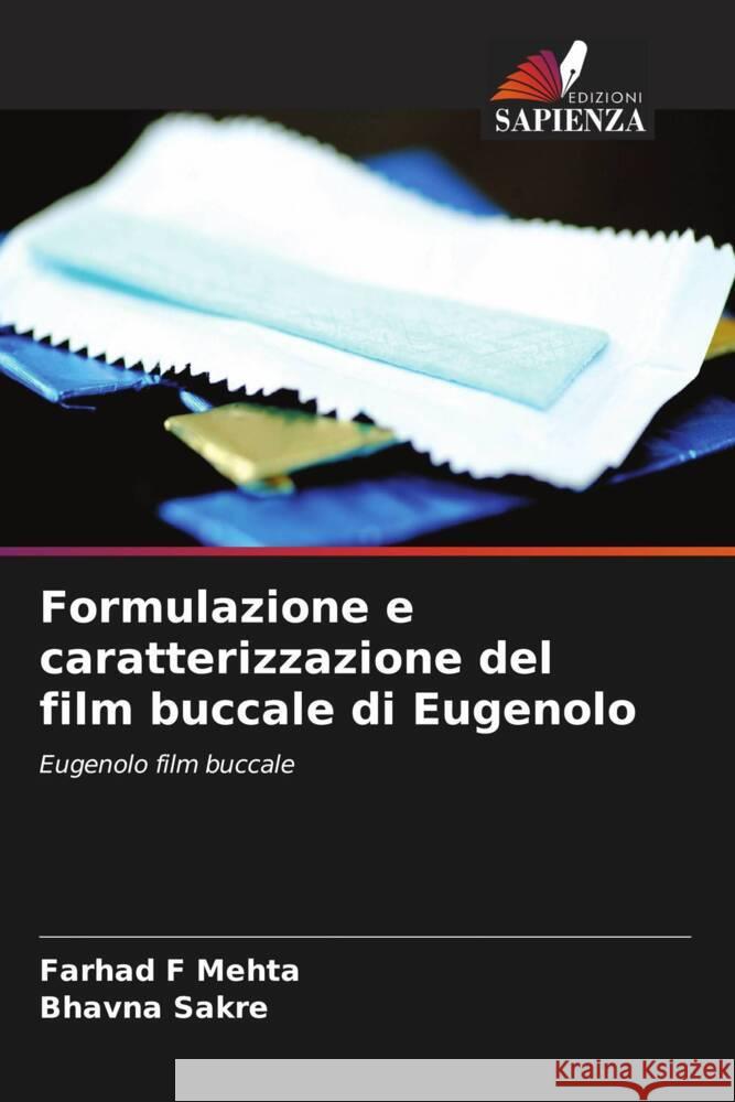 Formulazione e caratterizzazione del film buccale di Eugenolo Farhad F Mehta Bhavna Sakre  9786205985137