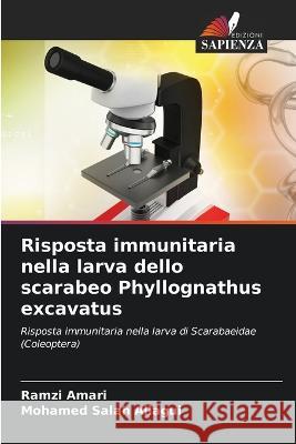 Risposta immunitaria nella larva dello scarabeo Phyllognathus excavatus Ramzi Amari Mohamed Salah Allagui  9786205985960