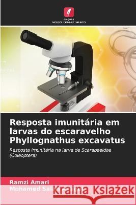 Resposta imunitaria em larvas do escaravelho Phyllognathus excavatus Ramzi Amari Mohamed Salah Allagui  9786205985977