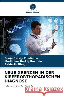 Neue Grenzen in Der Kieferorthopadischen Diagnose Pooja Reddy Thadisina Madhukar Reddy Rachala Siddarth Bhogi 9786205985991 Verlag Unser Wissen