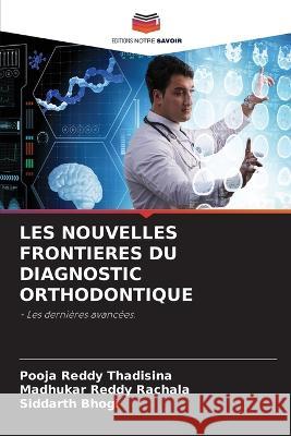 Les Nouvelles Frontieres Du Diagnostic Orthodontique Pooja Reddy Thadisina Madhukar Reddy Rachala Siddarth Bhogi 9786205986004 Editions Notre Savoir