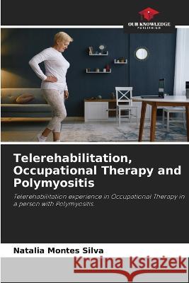 Telerehabilitation, Occupational Therapy and Polymyositis Natalia Montes Silva   9786205986042