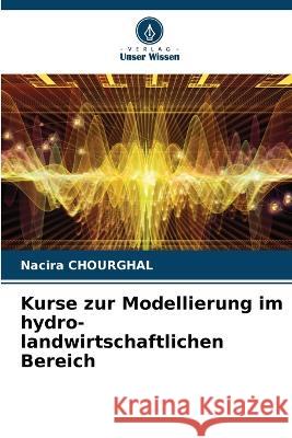 Kurse zur Modellierung im hydro-landwirtschaftlichen Bereich Nacira Chourghal   9786205986134 Verlag Unser Wissen