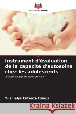 Instrument d'evaluation de la capacite d'autosoins chez les adolescents Yusnielys Entenza Iznaga   9786205986141 Editions Notre Savoir