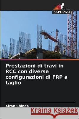 Prestazioni di travi in RCC con diverse configurazioni di FRP a taglio Kiran Shinde   9786205986202