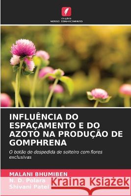 Influencia Do Espacamento E Do Azoto Na Producao de Gomphrena Malani Bhumiben N D Polara Shivani Patel 9786205986448