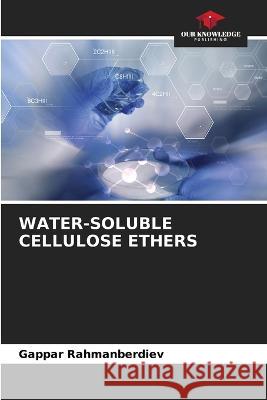 Water-Soluble Cellulose Ethers Gappar Rahmanberdiev   9786205986455 Our Knowledge Publishing