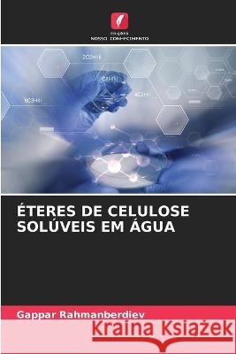 Eteres de Celulose Soluveis Em Agua Gappar Rahmanberdiev   9786205986516 Edicoes Nosso Conhecimento
