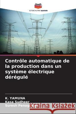 Controle automatique de la production dans un systeme electrique deregule K Yamuna Kasa Sudheer Suresh Penagaluru 9786205986561