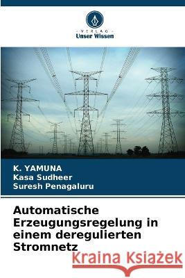 Automatische Erzeugungsregelung in einem deregulierten Stromnetz K Yamuna Kasa Sudheer Suresh Penagaluru 9786205986585