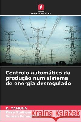 Controlo automatico da producao num sistema de energia desregulado K Yamuna Kasa Sudheer Suresh Penagaluru 9786205986615