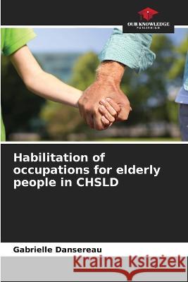 Habilitation of occupations for elderly people in CHSLD Gabrielle Dansereau   9786205987261