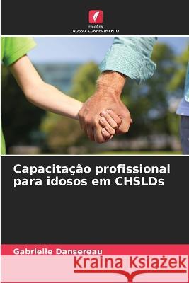 Capacitacao profissional para idosos em CHSLDs Gabrielle Dansereau   9786205987292