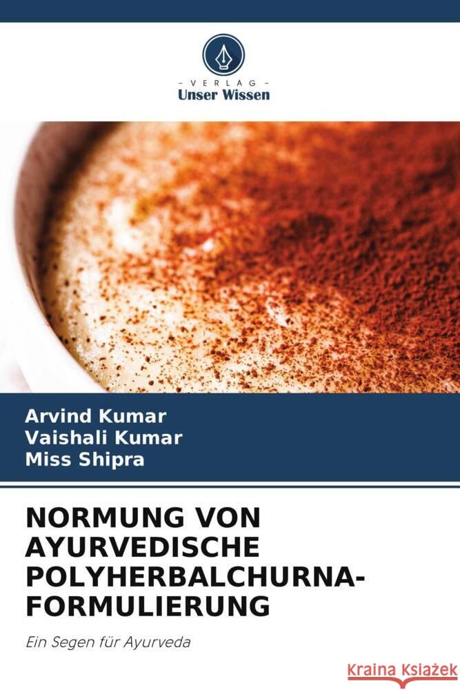 Normung Von Ayurvedische Polyherbalchurna-Formulierung Arvind Kumar Vaishali Kumar Miss Shipra 9786205987841 Verlag Unser Wissen