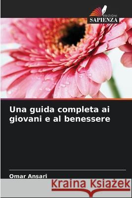 Una guida completa ai giovani e al benessere Omar Ansari   9786205988169