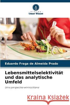 Lebensmittelselektivitat und das analytische Umfeld Eduardo Fraga de Almeida Prado   9786205988282