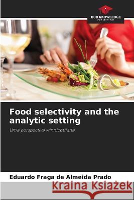 Food selectivity and the analytic setting Eduardo Fraga de Almeida Prado   9786205988305 Our Knowledge Publishing